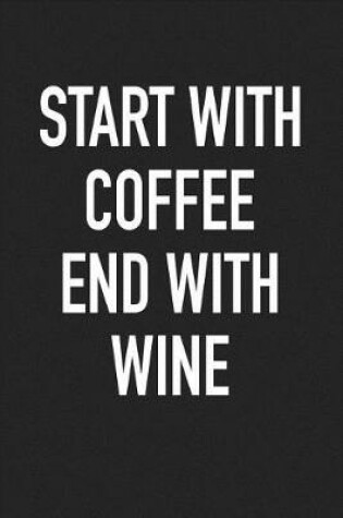 Cover of Start with Coffee End with Wine