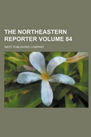 Cover of The Northeastern Reporter Volume 84