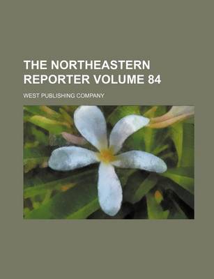 Book cover for The Northeastern Reporter Volume 84