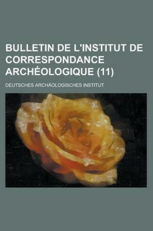 Cover of Bulletin de L'Institut de Correspondance Archeologique (11)