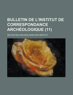 Book cover for Bulletin de L'Institut de Correspondance Archeologique (11)