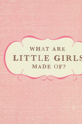Cover of What Are Little Girls Made Of?