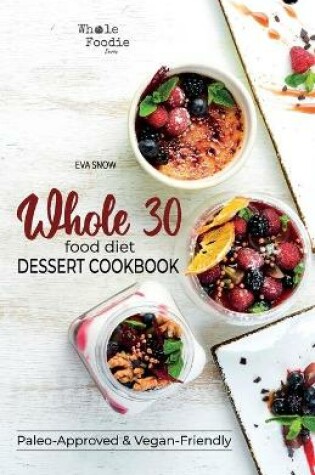 Cover of Whole 30 Food Diet Dessert Cookbook