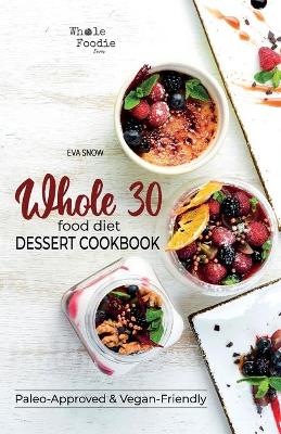 Book cover for Whole 30 Food Diet Dessert Cookbook