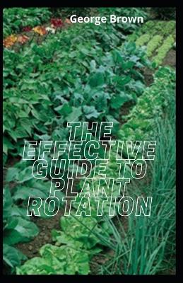 Book cover for The Effective Guide To Plant Rotation