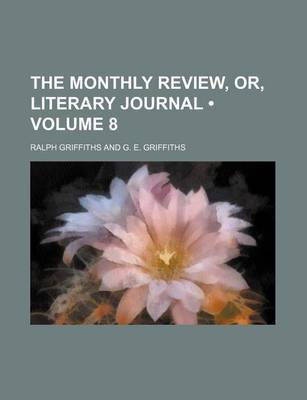 Book cover for The Monthly Review, Or, Literary Journal (Volume 8)