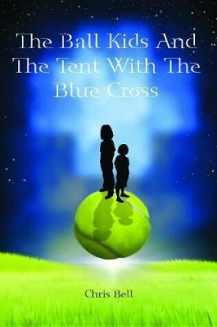 Cover of The Ball Kids and the Tent with the Blue Cross