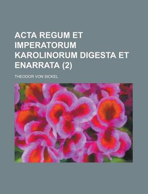 Book cover for ACTA Regum Et Imperatorum Karolinorum Digesta Et Enarrata (2 )