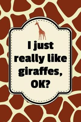 Book cover for I Just Really Like Giraffes, Ok?