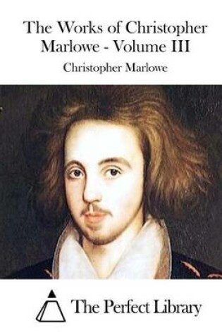 Cover of The Works of Christopher Marlowe - Volume III