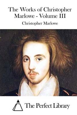 Book cover for The Works of Christopher Marlowe - Volume III