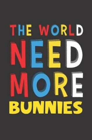 Cover of The World Need More Bunnies