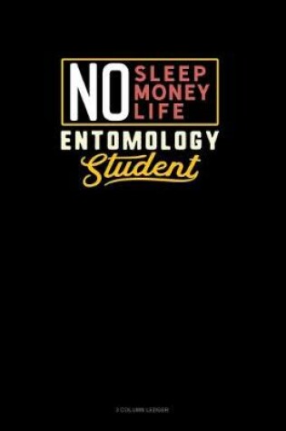 Cover of No Sleep. No Money. No Life. Entomology Student