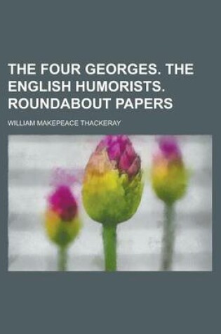 Cover of The Four Georges. the English Humorists. Roundabout Papers