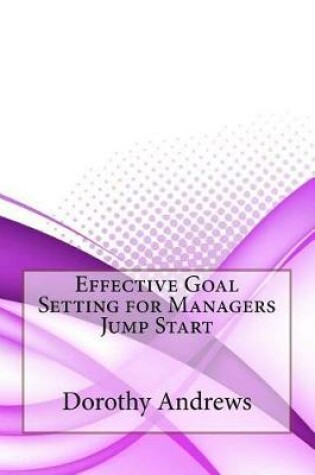 Cover of Effective Goal Setting for Managers Jump Start