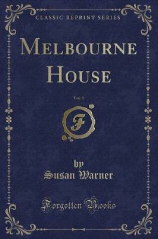 Cover of Melbourne House, Vol. 1 (Classic Reprint)