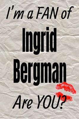 Cover of I'm a Fan of Ingrid Bergman Are You? Creative Writing Lined Journal