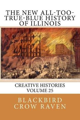 Book cover for The New All-Too-True-Blue History of Illinois