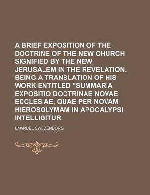 Book cover for A Brief Exposition of the Doctrine of the New Church Signified by the New Jerusalem in the Revelation. Being a Translation of His Work Entitled "Summaria Expositio Doctrinae Novae Ecclesiae, Quae Per Novam Hierosolymam in Apocalypsi Intelligitur