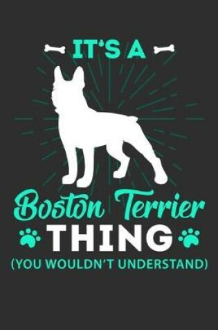 Cover of It's A Boston Terrier Thing You Wouldn't Understand