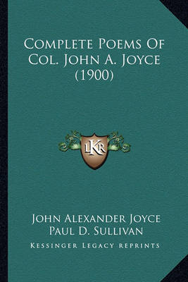 Book cover for Complete Poems of Col. John A. Joyce (1900) Complete Poems of Col. John A. Joyce (1900)