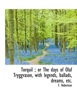 Book cover for Torquil; Or the Days of Olaf Tryggvason, with Legends, Ballads, Dreams, Etc.