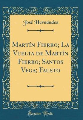 Book cover for Martín Fierro; La Vuelta de Martín Fierro; Santos Vega; Fausto (Classic Reprint)