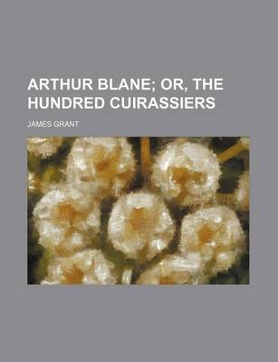 Book cover for Arthur Blane; Or, the Hundred Cuirassiers