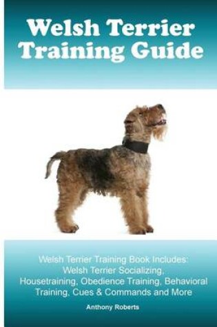 Cover of Welsh Terrier Training Guide Welsh Terrier Training Book Includes