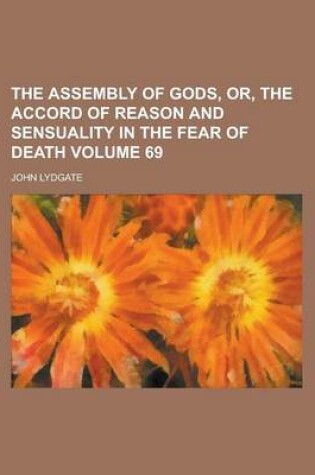 Cover of The Assembly of Gods, Or, the Accord of Reason and Sensuality in the Fear of Death Volume 69