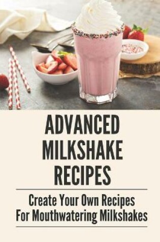 Cover of Advanced Milkshake Recipes