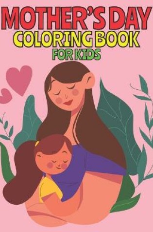 Cover of Mother's Day Coloring Book For Kids