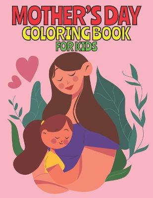 Cover of Mother's Day Coloring Book For Kids