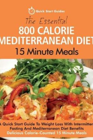 Cover of The Essential 800 Calorie Mediterranean Diet 15 Minute Meals