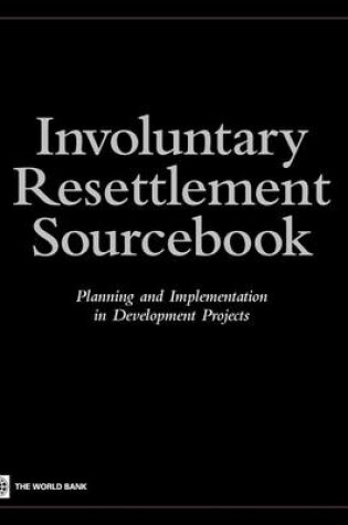 Cover of Involuntary Resettlement Sourcebook: Planning and Implemention in Development Projects