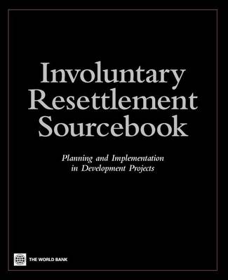 Book cover for Involuntary Resettlement Sourcebook: Planning and Implemention in Development Projects