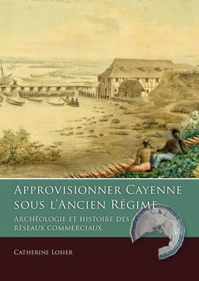 Cover of Approvisionner Cayenne sous l'Ancien Regime