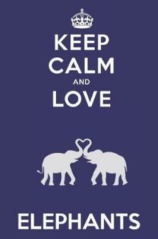 Cover of Keep Calm And Love Elephants