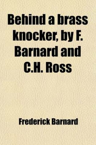 Cover of Behind a Brass Knocker, by F. Barnard and C.H. Ross