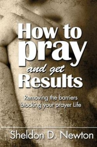 Cover of How To Pray And Get Results