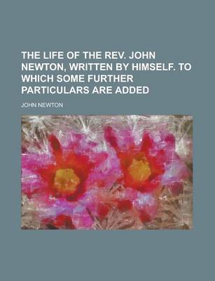 Book cover for The Life of the REV. John Newton, Written by Himself. to Which Some Further Particulars Are Added