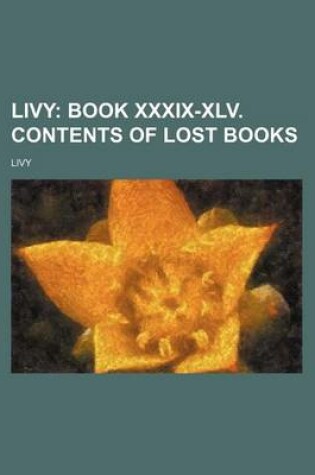 Cover of Livy (Volume 5); Book XXXIX-XLV. Contents of Lost Books