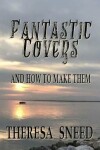 Book cover for Fantastic Covers and How to Make Them