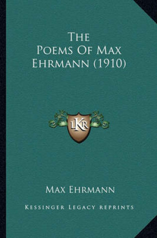Cover of The Poems of Max Ehrmann (1910) the Poems of Max Ehrmann (1910)