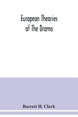 Book cover for European theories of the drama, an anthology of dramatic theory and criticism from Aristotle to the present day, and a series of selected texts; with commentaries, biographies, and bibliographies