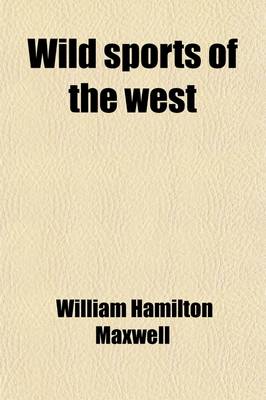 Book cover for Wild Sports of the West; With Legendary Tales, and Local Sketches