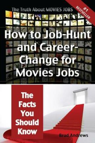 Cover of The Truth about Movies Jobs - How to Job-Hunt and Career-Change for Movies Jobs - The Facts You Should Know