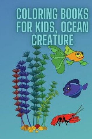 Cover of Coloring Books For Kids, Ocean Creature