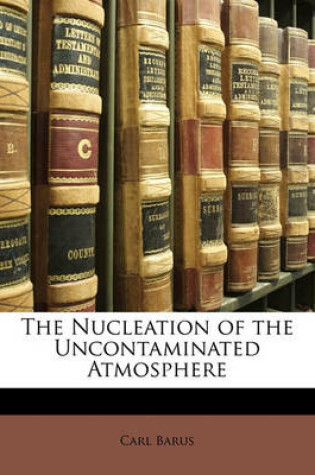 Cover of The Nucleation of the Uncontaminated Atmosphere