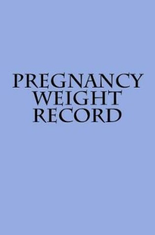 Cover of Pregnancy Weight Record